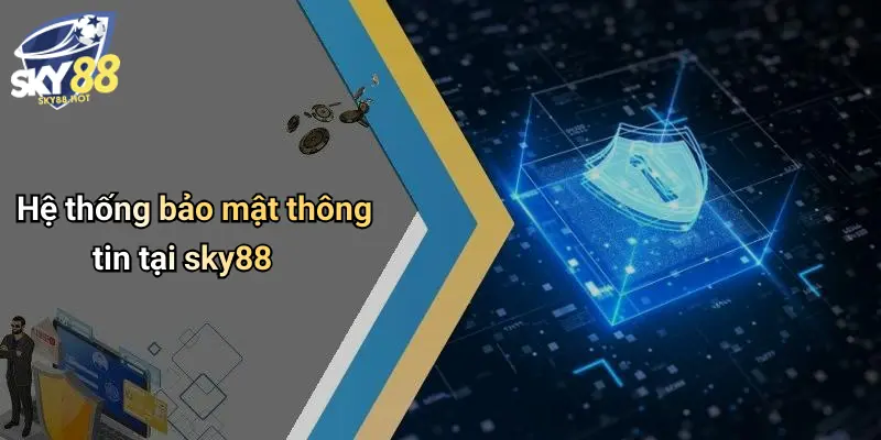 Hệ thống bảo mật thông tin tại sky88