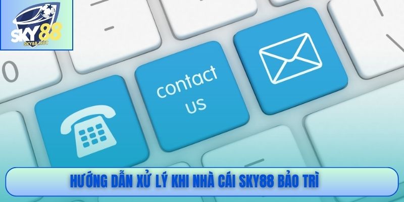 Hướng dẫn xử lý khi nhà cái SKY88 bảo trì 