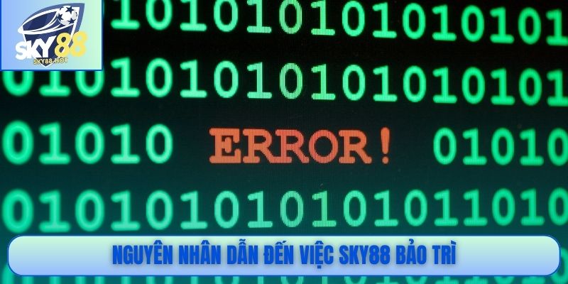 Nguyên nhân dẫn đến việc SKY88 bảo trì