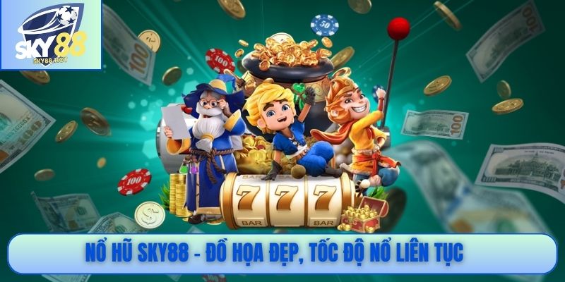 Nổ hũ SKY88 đồ họa đẹp nổ liên tục