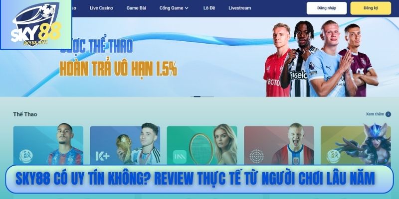  SKY88 có uy tín không? Review thực tế từ người chơi lâu năm